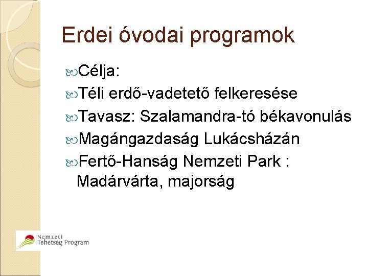 Erdei óvodai programok Célja: Téli erdő-vadetető felkeresése Tavasz: Szalamandra-tó békavonulás Magángazdaság Lukácsházán Fertő-Hanság Nemzeti