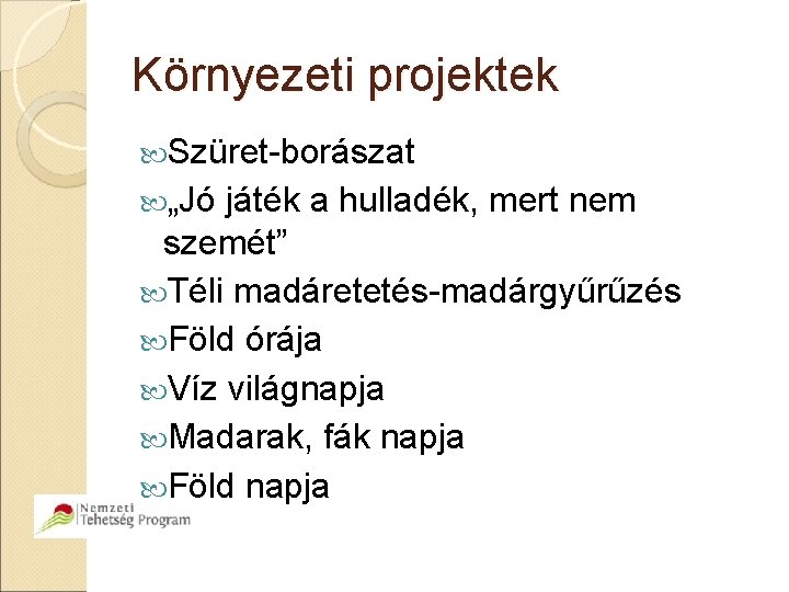 Környezeti projektek Szüret-borászat „Jó játék a hulladék, mert nem szemét” Téli madáretetés-madárgyűrűzés Föld órája