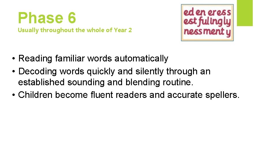 Phase 6 Usually throughout the whole of Year 2 • Reading familiar words automatically
