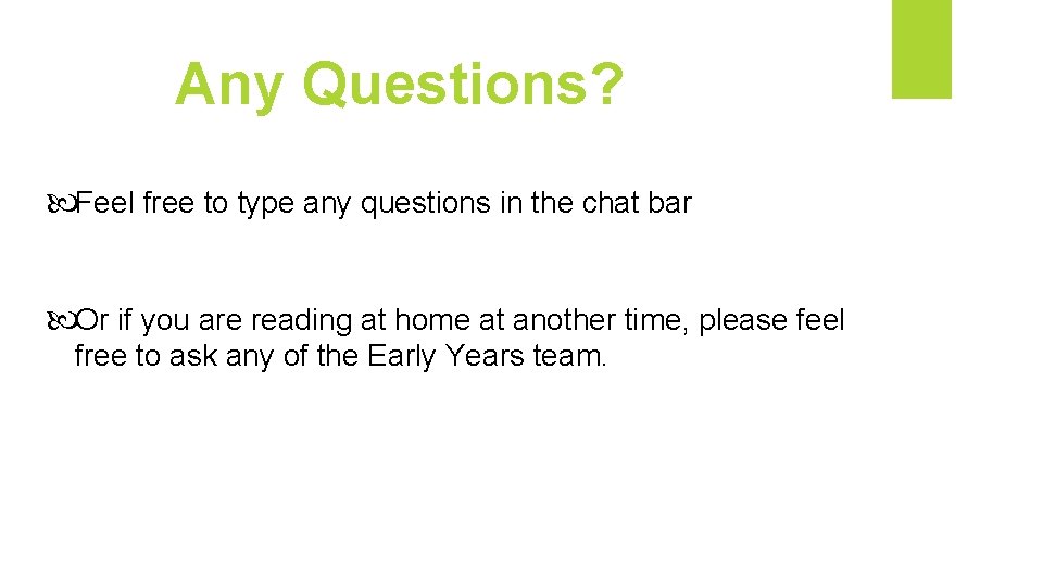 Any Questions? Feel free to type any questions in the chat bar Or if