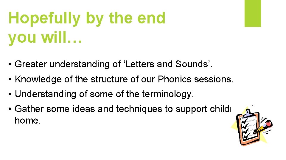 Hopefully by the end you will… • Greater understanding of ‘Letters and Sounds’. •