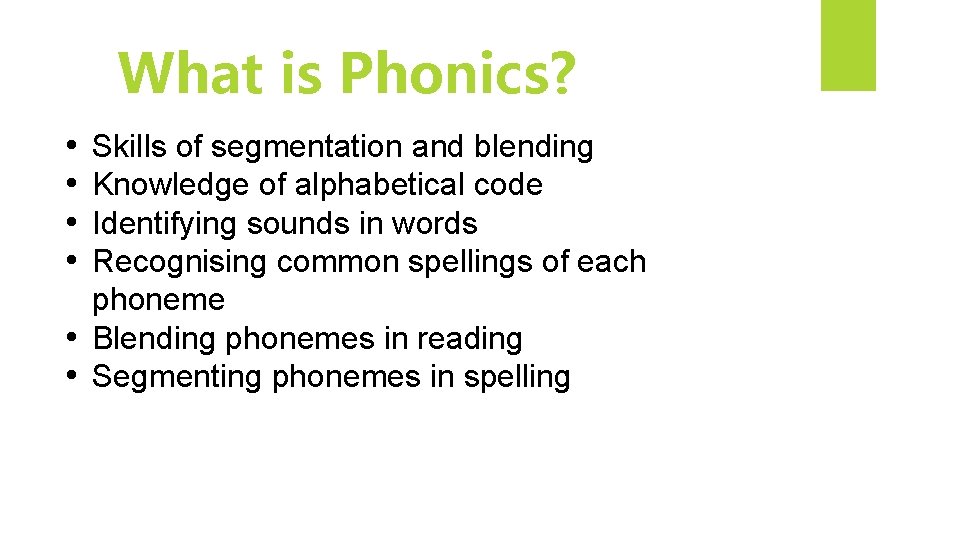 What is Phonics? • • Skills of segmentation and blending Knowledge of alphabetical code