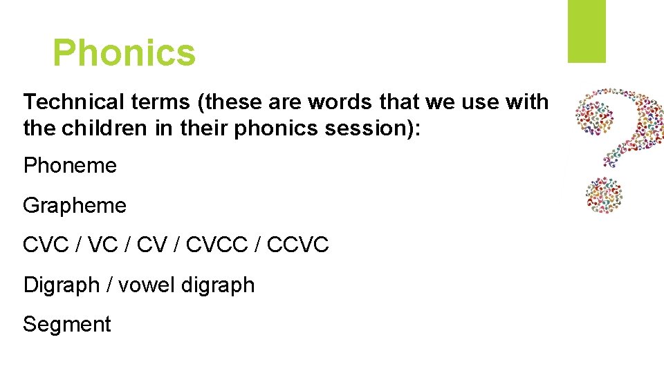 Phonics Technical terms (these are words that we use with the children in their