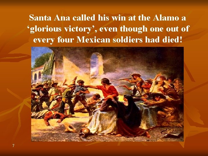 Santa Ana called his win at the Alamo a ‘glorious victory’, even though one