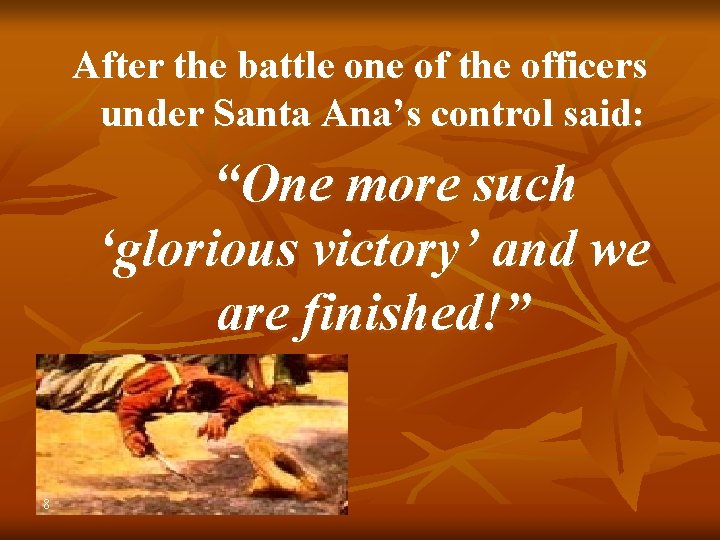 After the battle one of the officers under Santa Ana’s control said: “One more