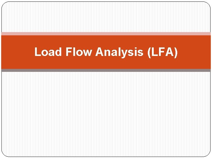 Load Flow Analysis (LFA) 