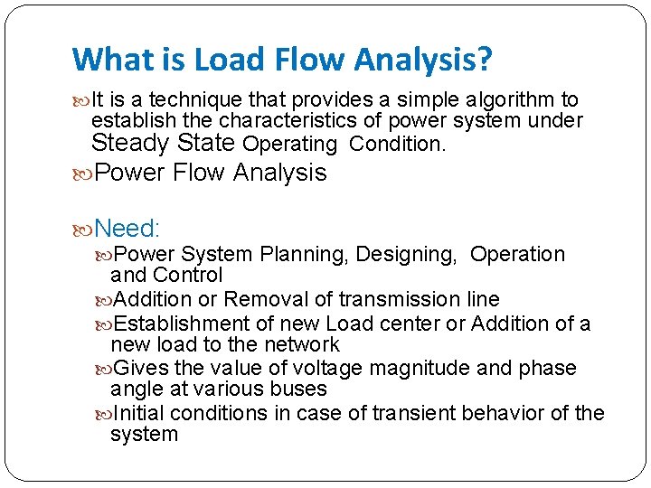 What is Load Flow Analysis? It is a technique that provides a simple algorithm