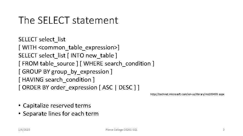 The SELECT statement SELECT select_list [ WITH <common_table_expression>] SELECT select_list [ INTO new_table ]