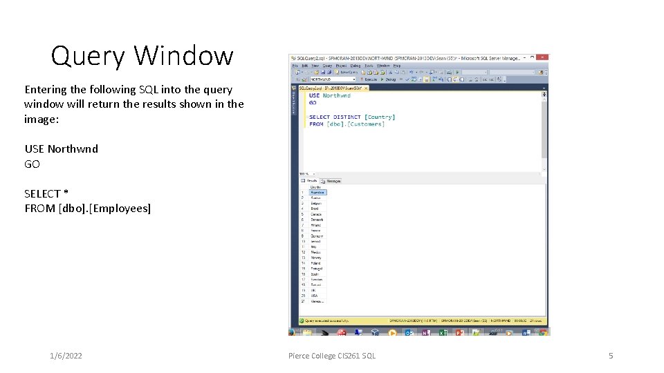 Query Window Entering the following SQL into the query window will return the results Query Window Entering the following SQL into the query window will return the results