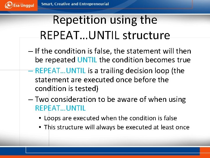 Repetition using the REPEAT…UNTIL structure – If the condition is false, the statement will