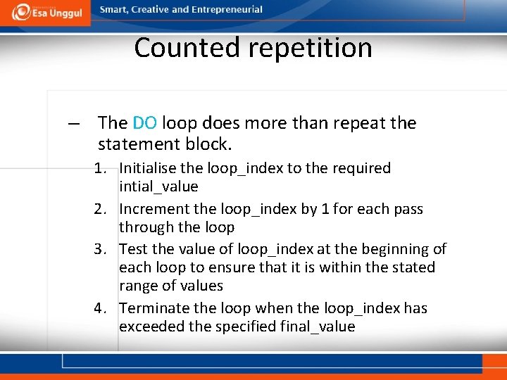 Counted repetition – The DO loop does more than repeat the statement block. 1.