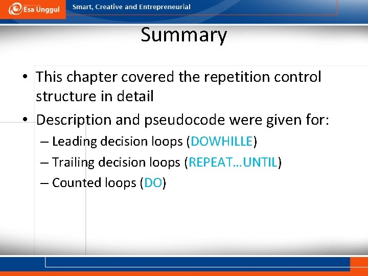 Summary • This chapter covered the repetition control structure in detail • Description and