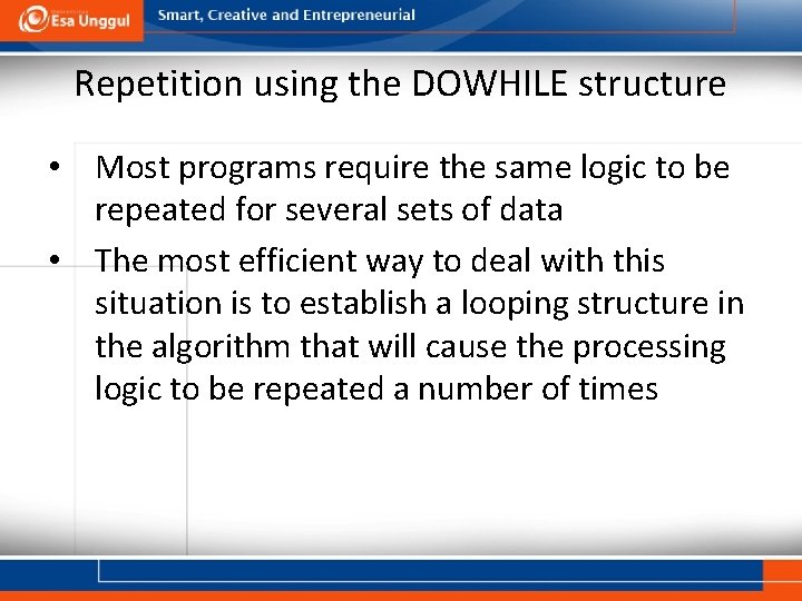 Repetition using the DOWHILE structure • Most programs require the same logic to be