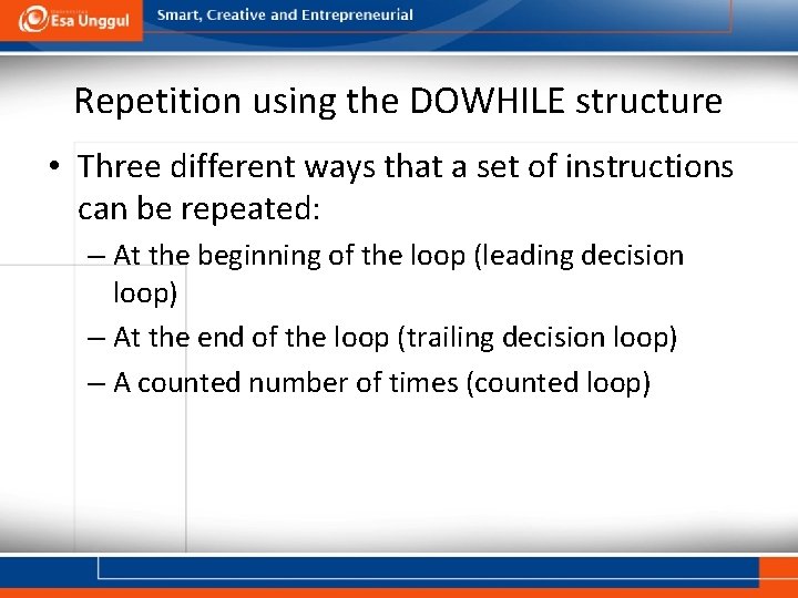 Repetition using the DOWHILE structure • Three different ways that a set of instructions