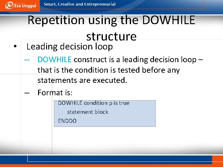 Repetition using the DOWHILE structure • Leading decision loop – DOWHILE construct is a
