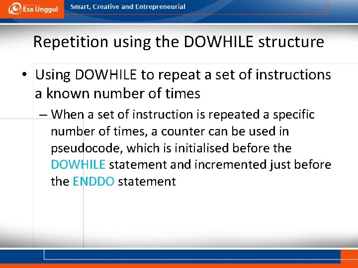 Repetition using the DOWHILE structure • Using DOWHILE to repeat a set of instructions