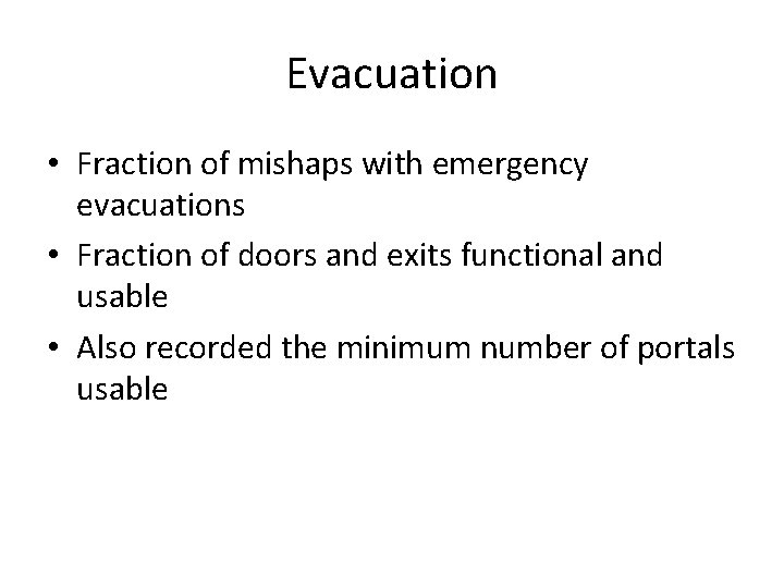 Evacuation • Fraction of mishaps with emergency evacuations • Fraction of doors and exits