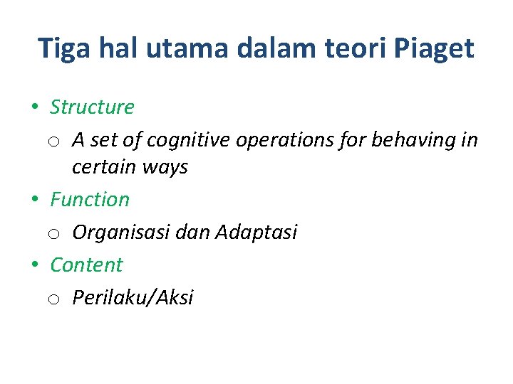 Tiga hal utama dalam teori Piaget • Structure o A set of cognitive operations