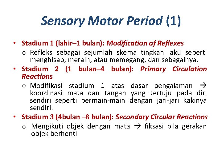 Sensory Motor Period (1) • Stadium 1 (lahir– 1 bulan): Modification of Reflexes o