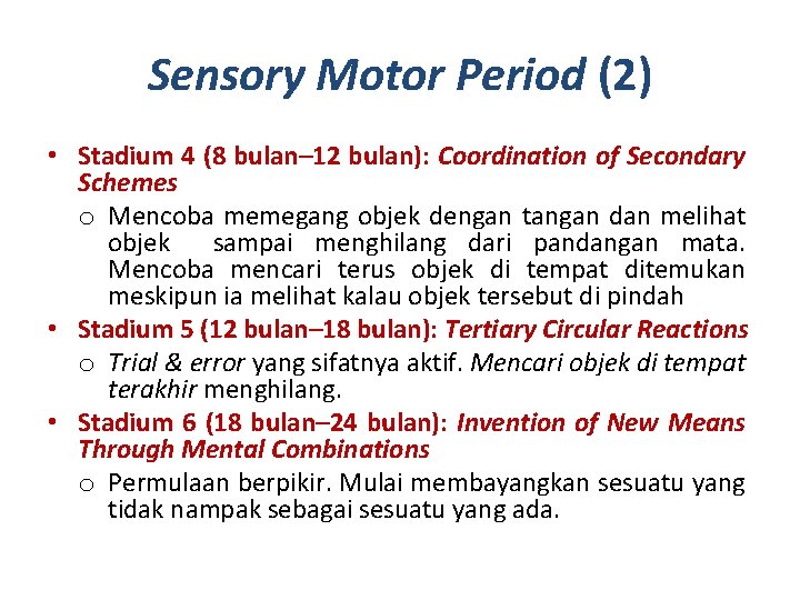 Sensory Motor Period (2) • Stadium 4 (8 bulan– 12 bulan): Coordination of Secondary