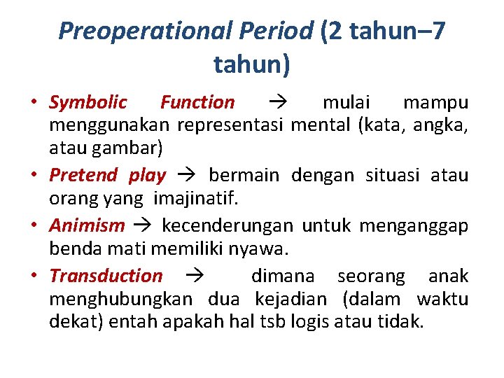 Preoperational Period (2 tahun– 7 tahun) • Symbolic Function mulai mampu menggunakan representasi mental