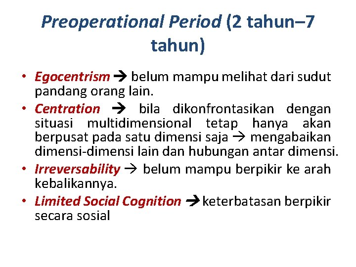 Preoperational Period (2 tahun– 7 tahun) • Egocentrism belum mampu melihat dari sudut pandang