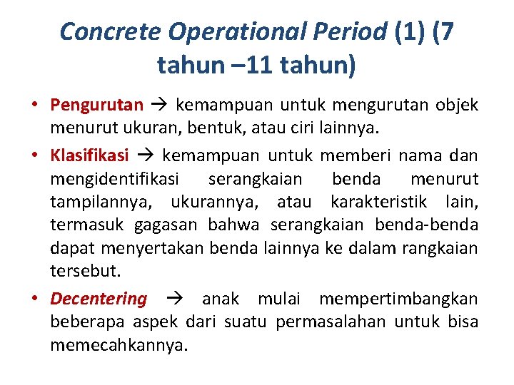 Concrete Operational Period (1) (7 tahun – 11 tahun) • Pengurutan kemampuan untuk mengurutan