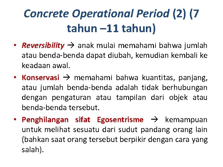 Concrete Operational Period (2) (7 tahun – 11 tahun) • Reversibility anak mulai memahami