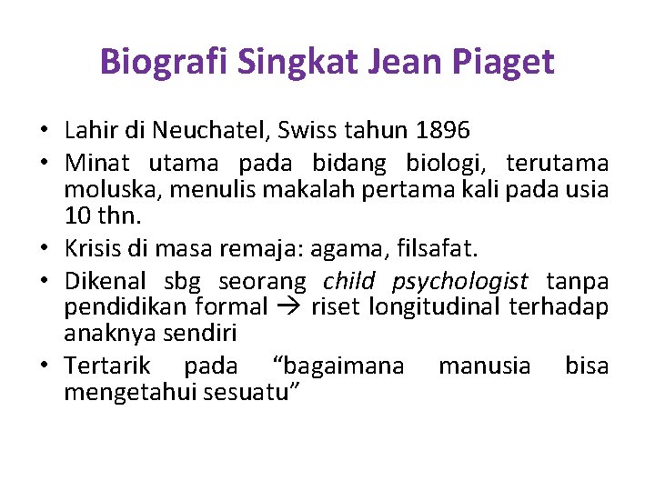 Biografi Singkat Jean Piaget • Lahir di Neuchatel, Swiss tahun 1896 • Minat utama