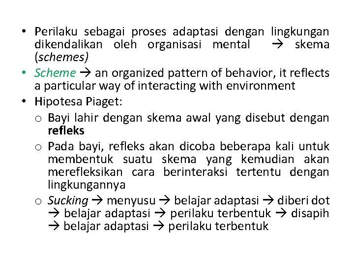  • Perilaku sebagai proses adaptasi dengan lingkungan dikendalikan oleh organisasi mental skema (schemes)