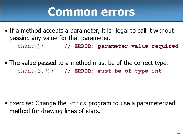 Common errors • If a method accepts a parameter, it is illegal to call