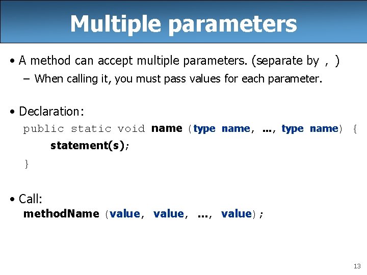 Multiple parameters • A method can accept multiple parameters. (separate by , ) –