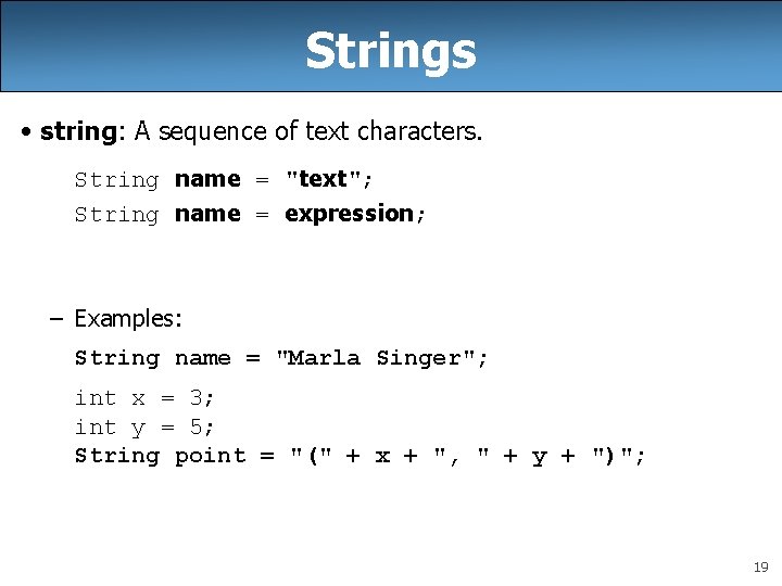 Strings • string: A sequence of text characters. String name = "text"; String name