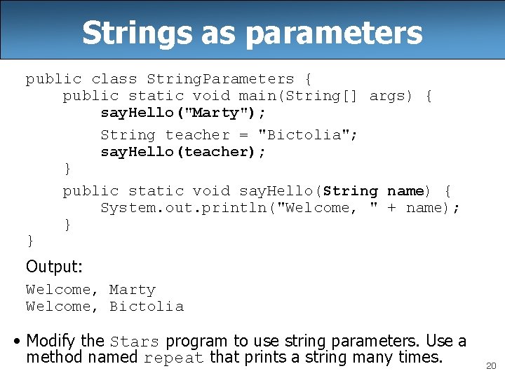 Strings as parameters public class String. Parameters { public static void main(String[] args) {