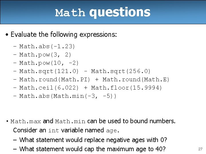 Math questions • Evaluate the following expressions: – – – – Math. abs(-1. 23)