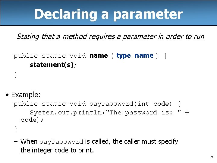 Declaring a parameter Stating that a method requires a parameter in order to run