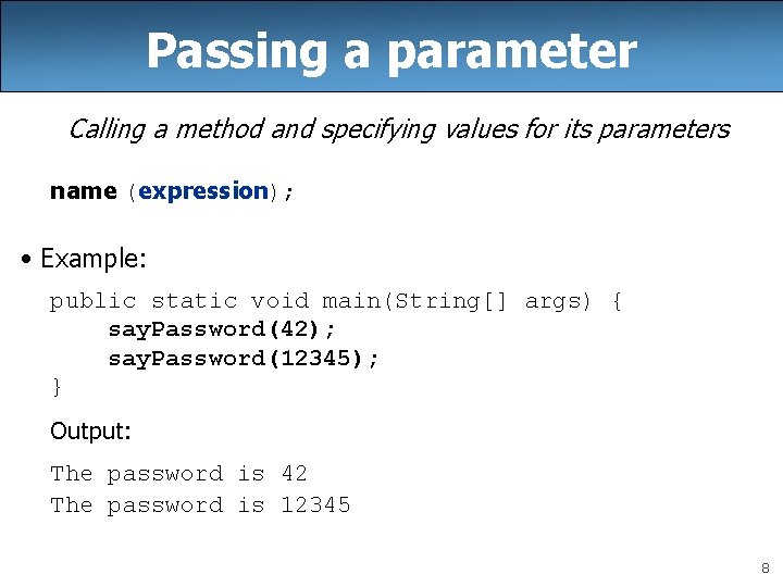 Passing a parameter Calling a method and specifying values for its parameters name (expression);