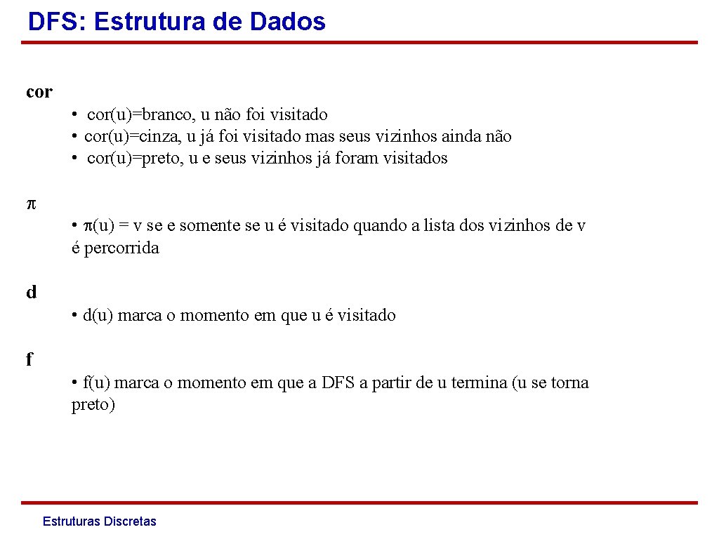 DFS: Estrutura de Dados cor • cor(u)=branco, u não foi visitado • cor(u)=cinza, u