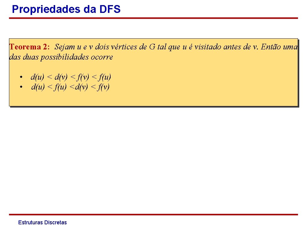 Propriedades da DFS Teorema 2: Sejam u e v dois vértices de G tal