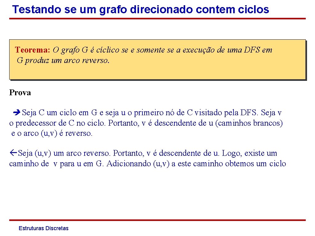 Testando se um grafo direcionado contem ciclos Teorema: O grafo G é cíclico se