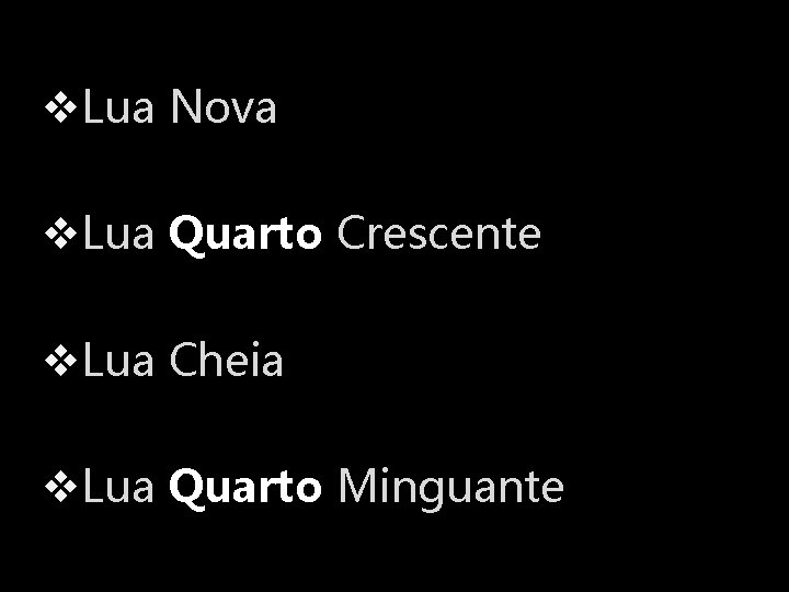 v. Lua Nova v. Lua Quarto Crescente v. Lua Cheia v. Lua Quarto Minguante