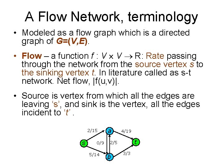 A Flow Network, terminology • Modeled as a flow graph which is a directed
