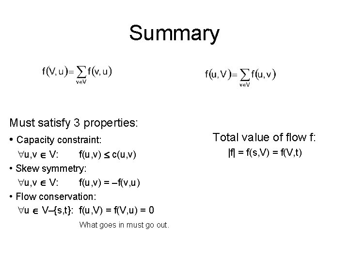 Summary Must satisfy 3 properties: • Capacity constraint: u, v V: f(u, v) c(u,