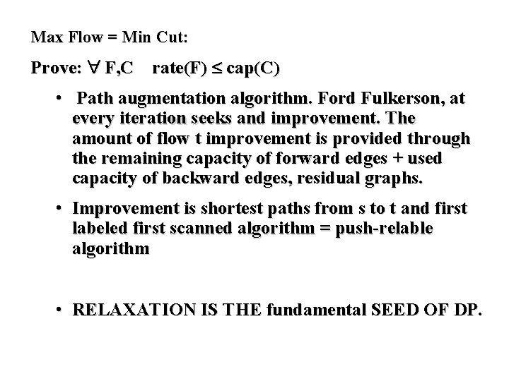 Max Flow = Min Cut: Prove: F, C rate(F) cap(C) • Path augmentation algorithm.