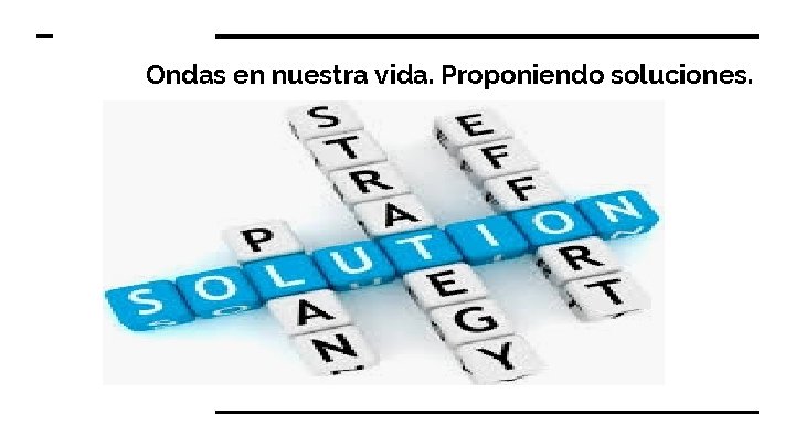 Ondas en nuestra vida. Proponiendo soluciones. 