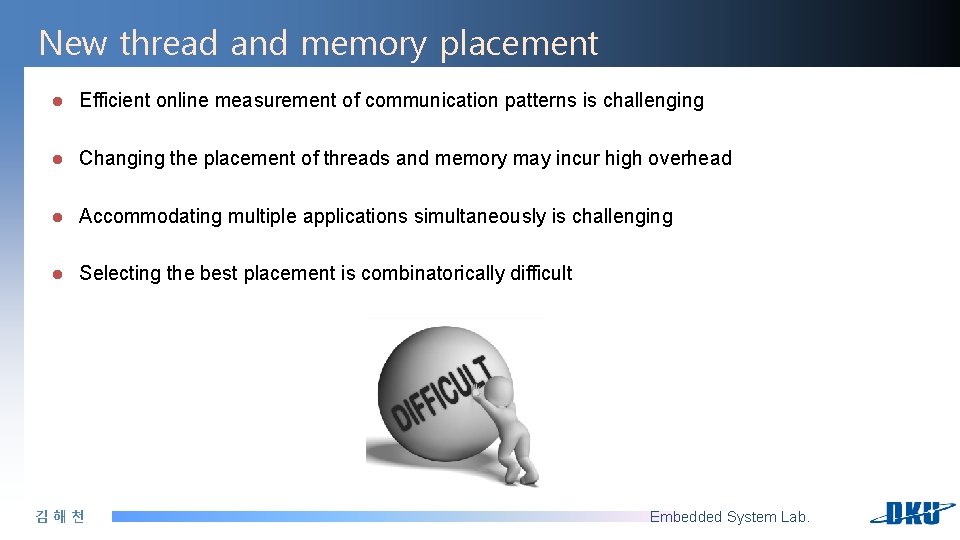 New thread and memory placement l Efficient online measurement of communication patterns is challenging New thread and memory placement l Efficient online measurement of communication patterns is challenging