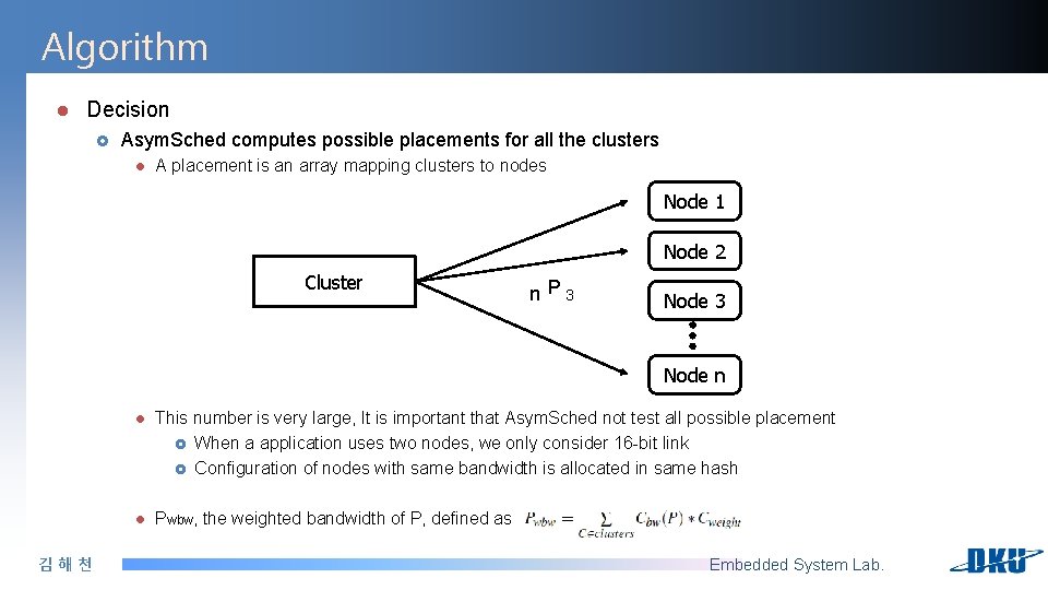 Algorithm l Decision £ Asym. Sched computes possible placements for all the clusters l Algorithm l Decision £ Asym. Sched computes possible placements for all the clusters l