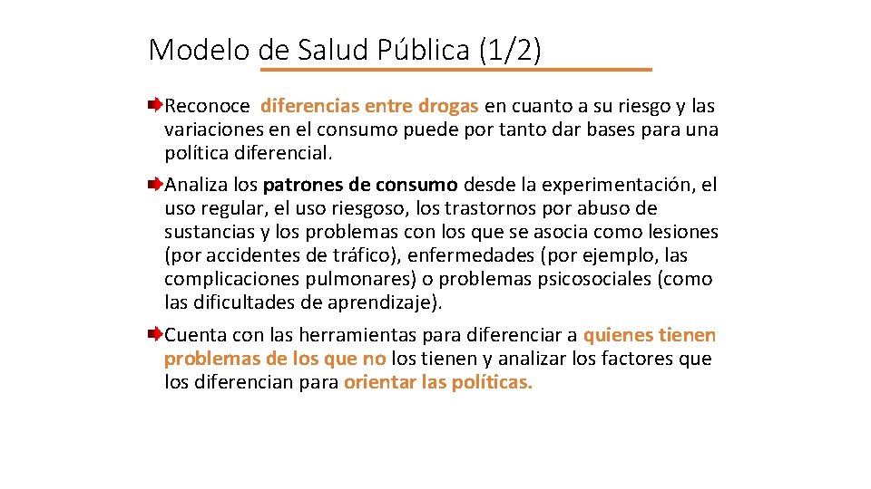 Modelo de Salud Pública (1/2) Reconoce diferencias entre drogas en cuanto a su riesgo