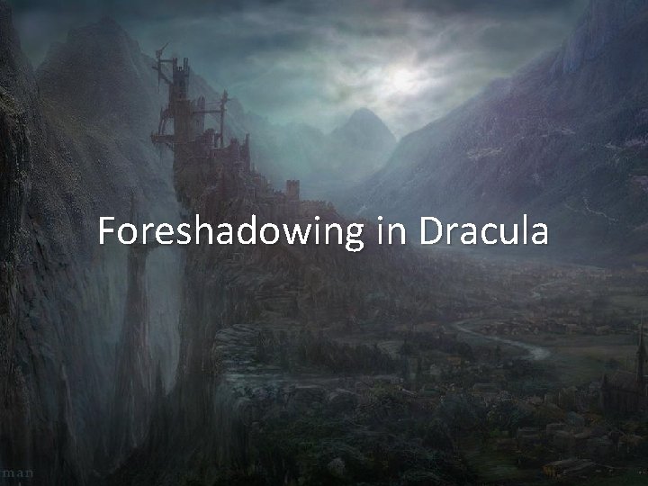 Foreshadowing in Dracula Foreshadowing in Dracula