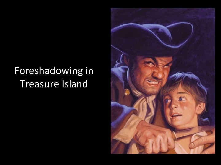 Foreshadowing in Treasure Island Foreshadowing in Treasure Island